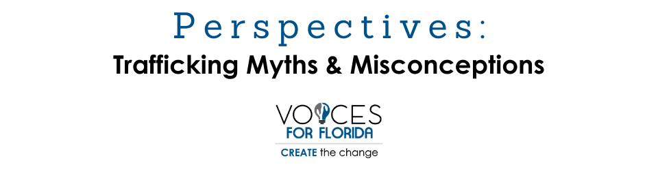 Voices for Florida Webinar: Perspectives: Trafficking Myths and Misconceptions