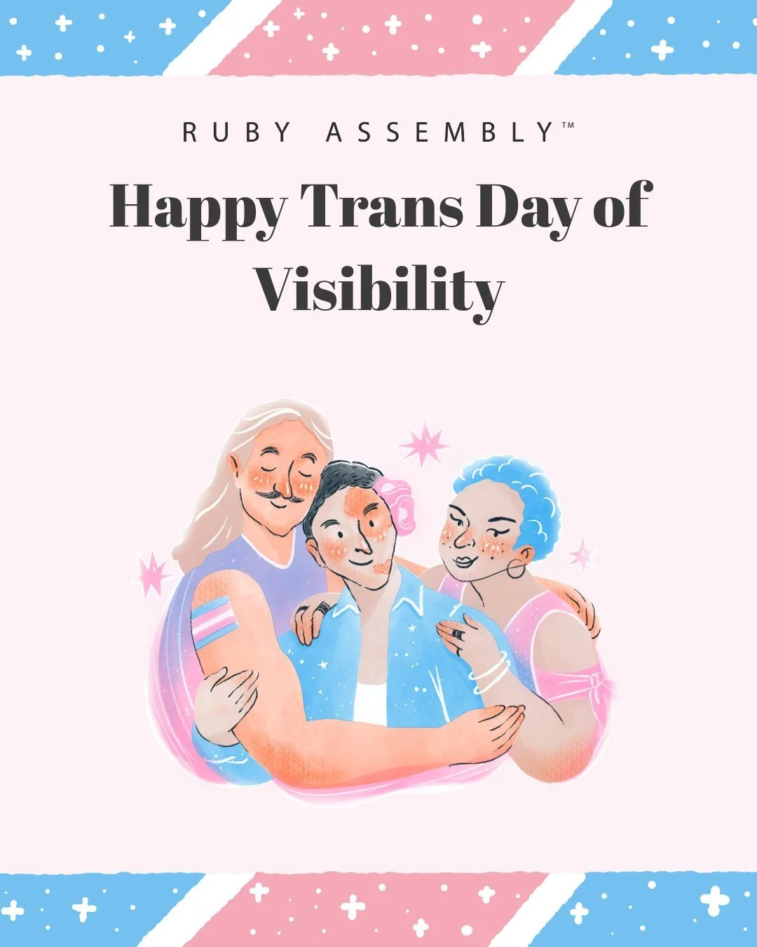 TRANS DAY OF VISIBILITY: At Ruby Assembly, we'd like to make it clear that we are authentically diverse and proudly left-leaning. We see our transgender friends and we support them completely, full stop.

In a world riddled with negativity, shame and