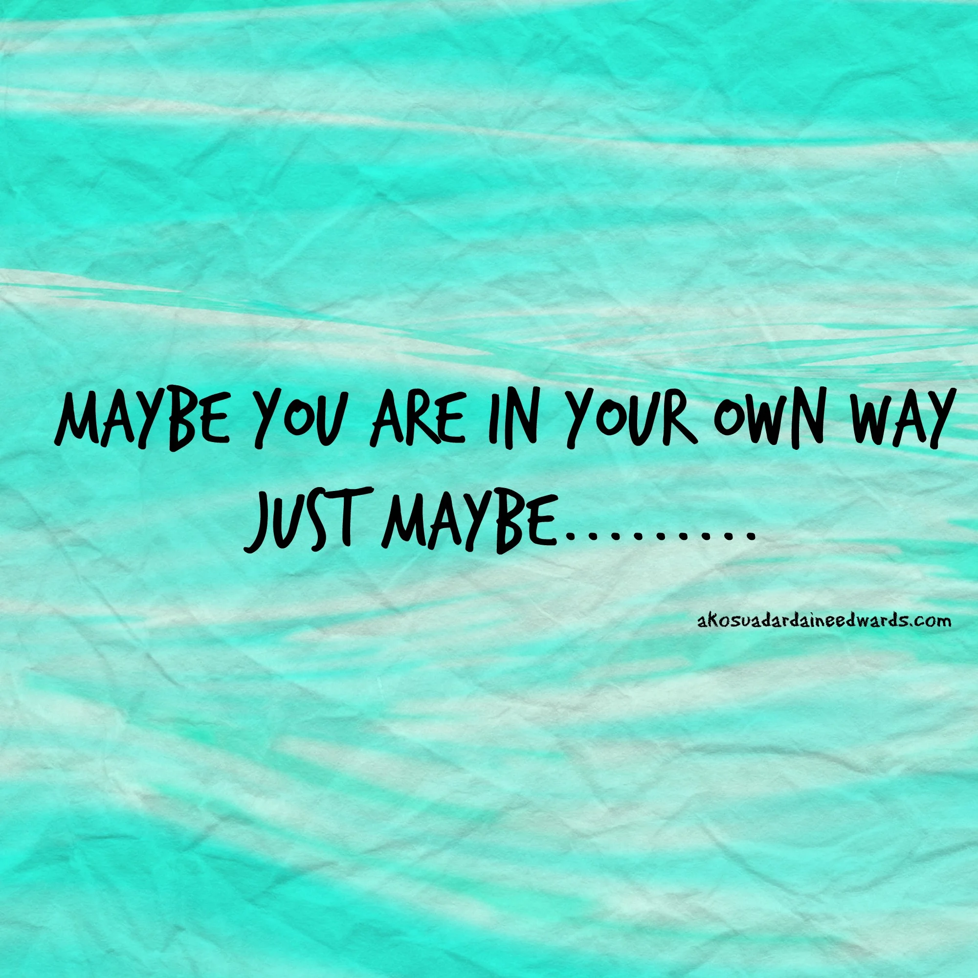 Get Out Of Your Own Way