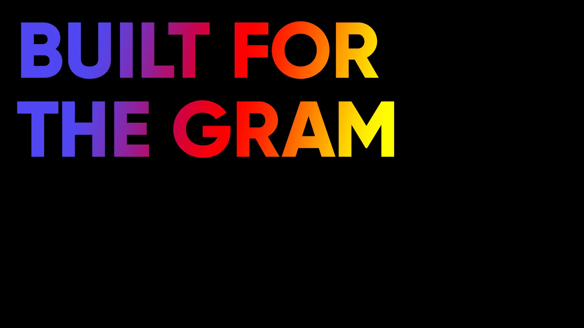 Built for the Gram