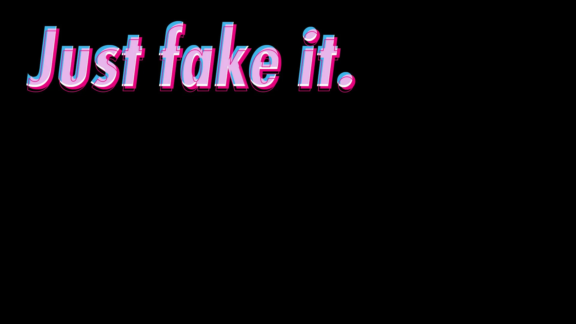Just fake it.