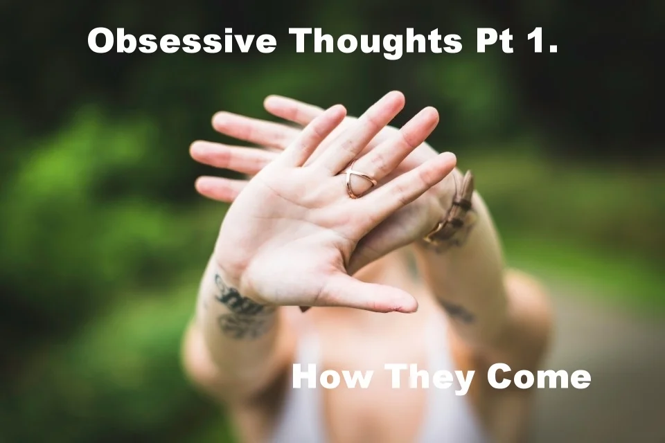 Obsessive Thoughts Part 1: How they Come