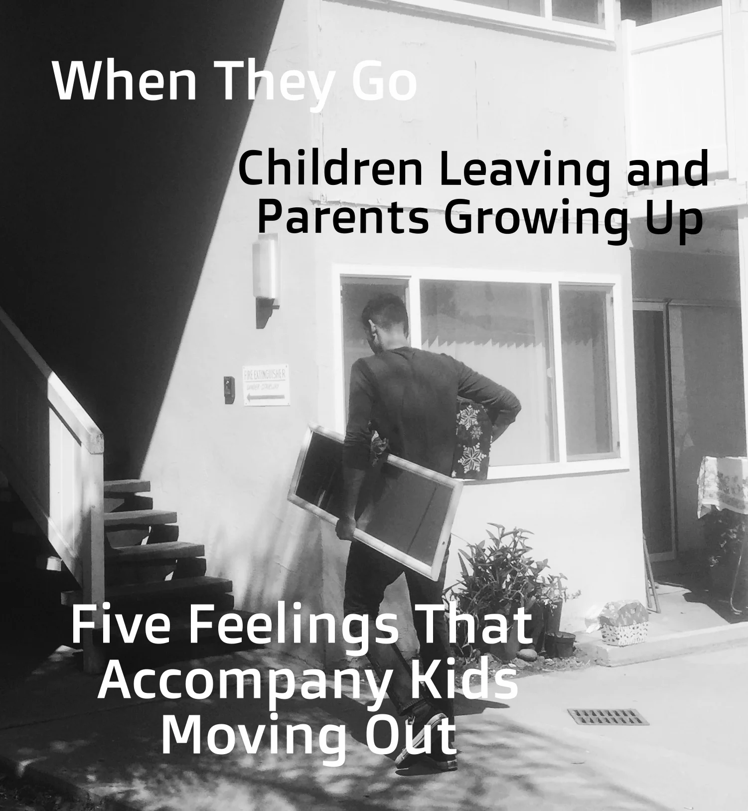 When They Go Part 1: Children Leaving and Parents Growing Up: Five Feelings That Accompany Kids Moving Out