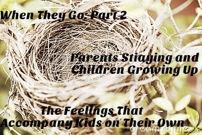When They Go, Part 2: Parents Staying and Children Growing Up: The Five Feelings That Accompany Kids on Their Own