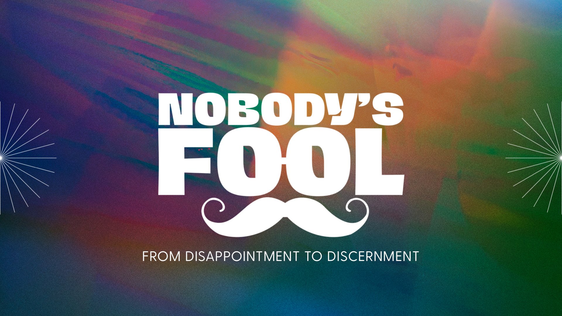 Nobody's Fool: From Disappointment to Discernment