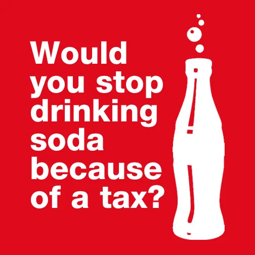 Would you stop drinking soda because of a tax?