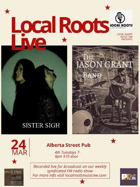Local Roots Music NW Presents: Local Roots Live Featuring: Sister Sigh &amp; The Jason Grant Band