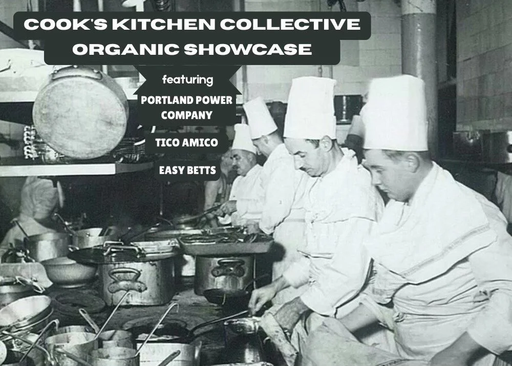 Cooks Kitchen Collective Organic Showcase Featuring: Portland Power Company // Tico Amico // Easy Betts 