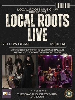Local Roots Music NW Presents: Local Roots Live Featuring - Yellow Crane &amp; Purusa