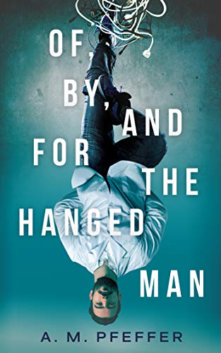 Of, By, and For the Hanged Man by A. M. Pfeffer