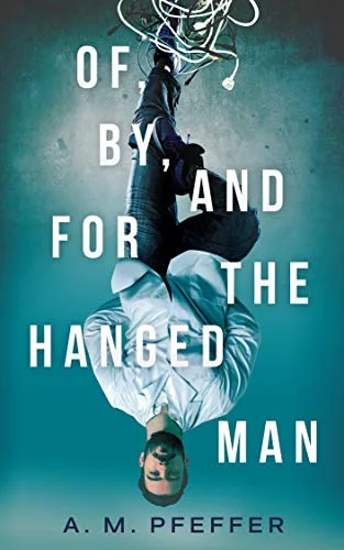 Of, By, and For the Hanged Man by A. M. Pfeffer (Copy)