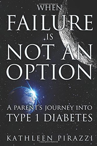 When Failure Is Not an Option: A Parent's Journey into Type 1 Diabetes by Kathleen Pirazzi