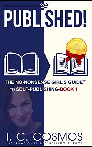 Published! The No-Nonsense Girl's Guide to Self-Publishing: Book 1 by I. C. Cosmos