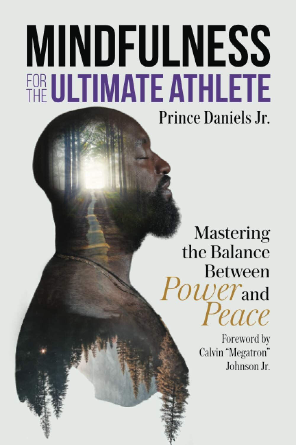 Mindfulness for the Ultimate Athlete: Mastering the Balance Between Power and Peace by Prince Daniels Jr.