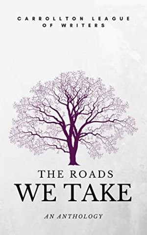The-Roads-We-Take-An-Anthology-Carrollton-League-of-Writers.jpg