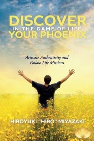 Discover-Your-Phoenix-in-the-Game-of-Life-Activate-Authenticity-and-Follow-Life-Missions-Hiroyuki-Miyazaki.jpg