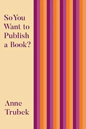 So-You-Want-to-Publish-a-Book-Anne-Trubek.jpg