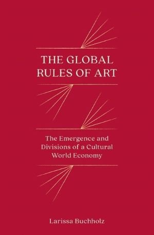 The-Global-Rules-of-Art-The-Emergence-and-Divisions-of-a-Cultural-World-Economy-Larissa-Buchholz.jpeg