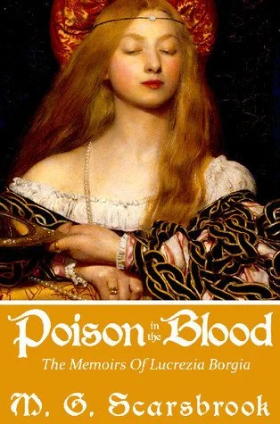 Poison-in-the-Blood-The-Memoirs-of-Lucrezia-Brorgia-by-MG-Scarsbrook.jpg