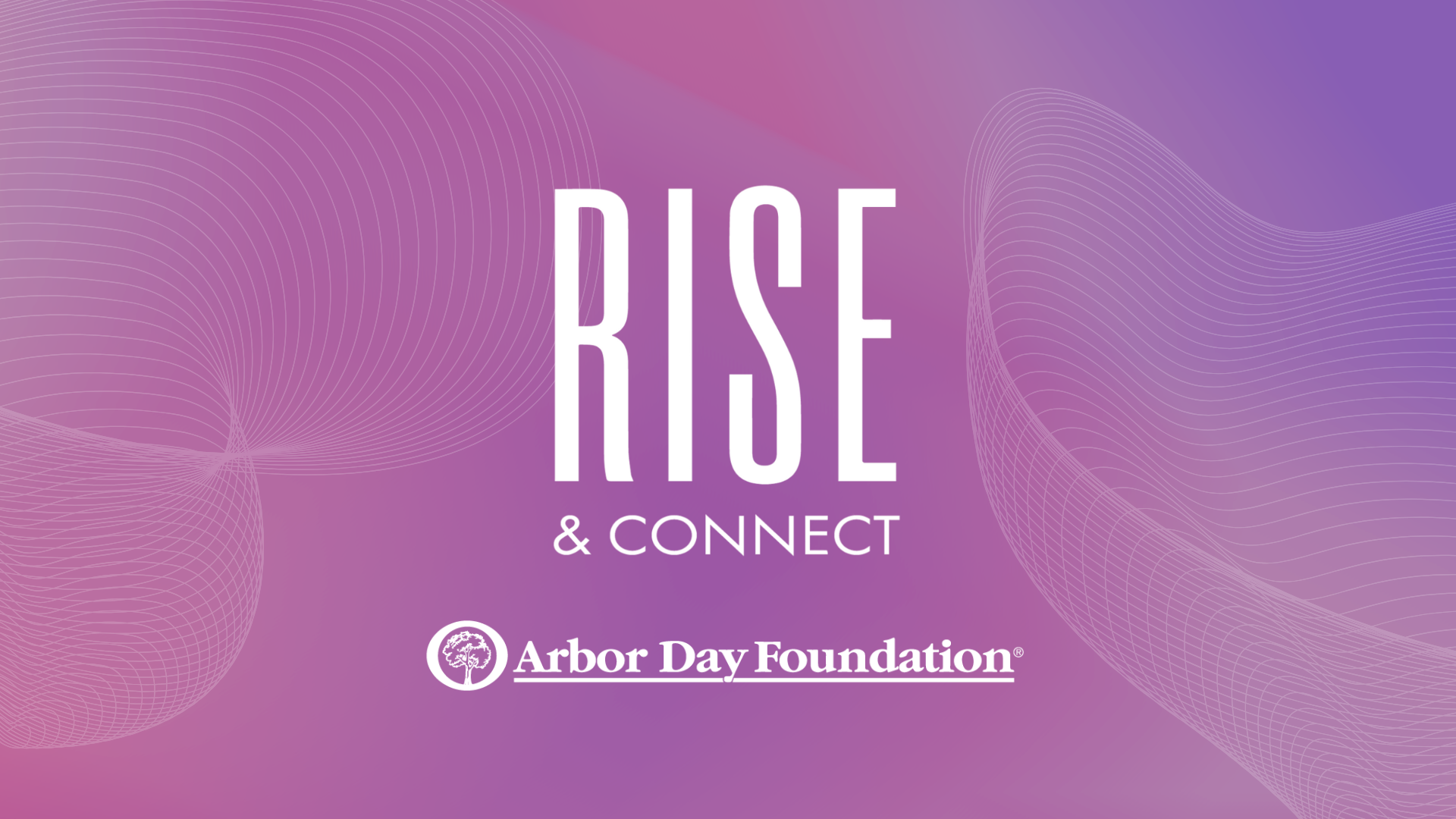 Rise + Connect hosted by Arbor Day Foundation