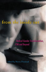 From the Inside Out: Radical Gender Transformation, FTM and Beyond