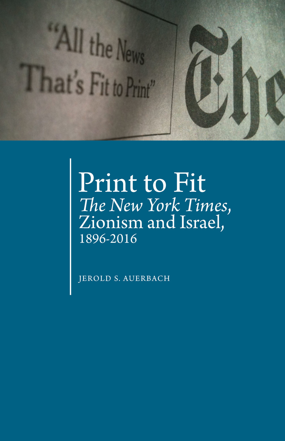 Print to Fit: The York Times, Zionism and Israel (1896-2016) — Academic Studies