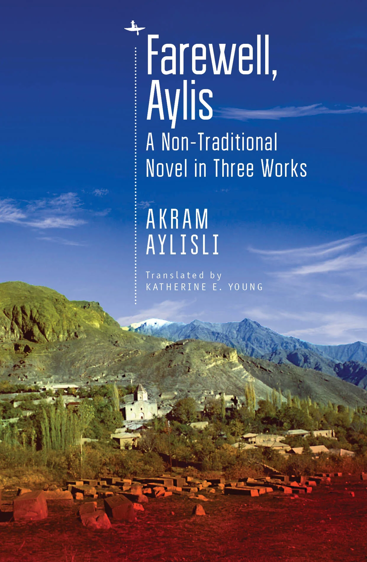 Farewell, Aylis: A Non-Traditional Novel in Three Works by Akram Aylisli, translated from the Russian by Katherine E. Young