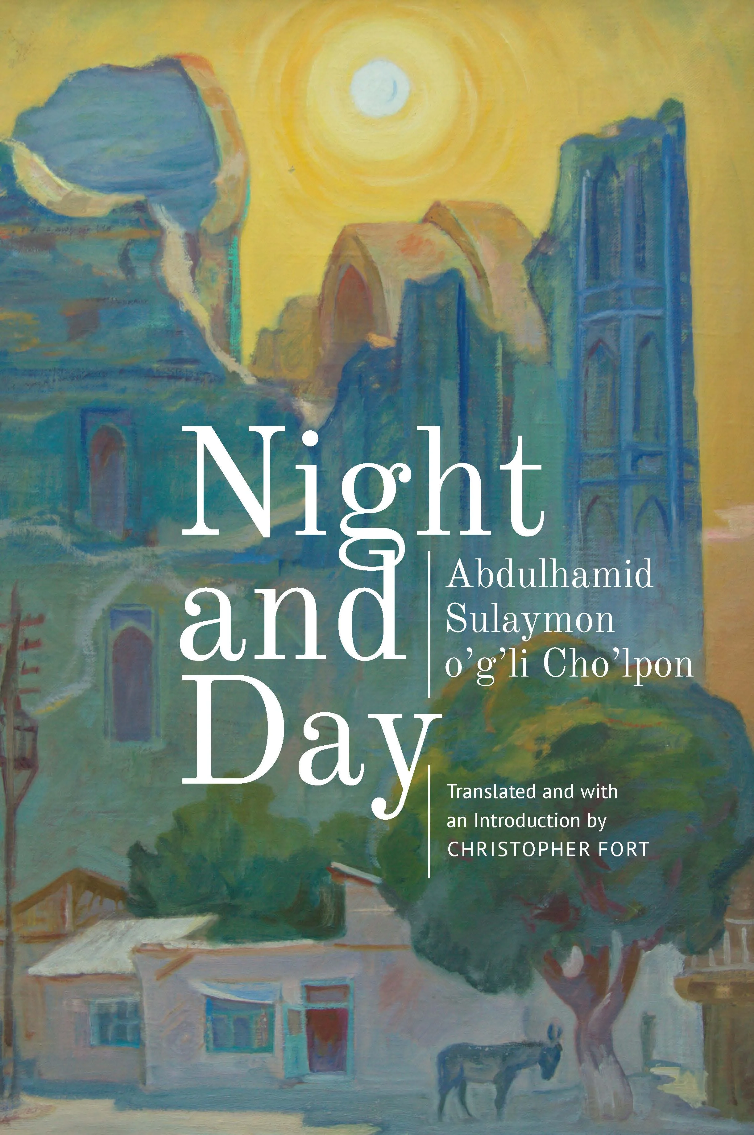 Night and Day by Abdulhamid Sulaymon o’g’li Cho’lpon, translated from the Uzbek by Christopher Fort