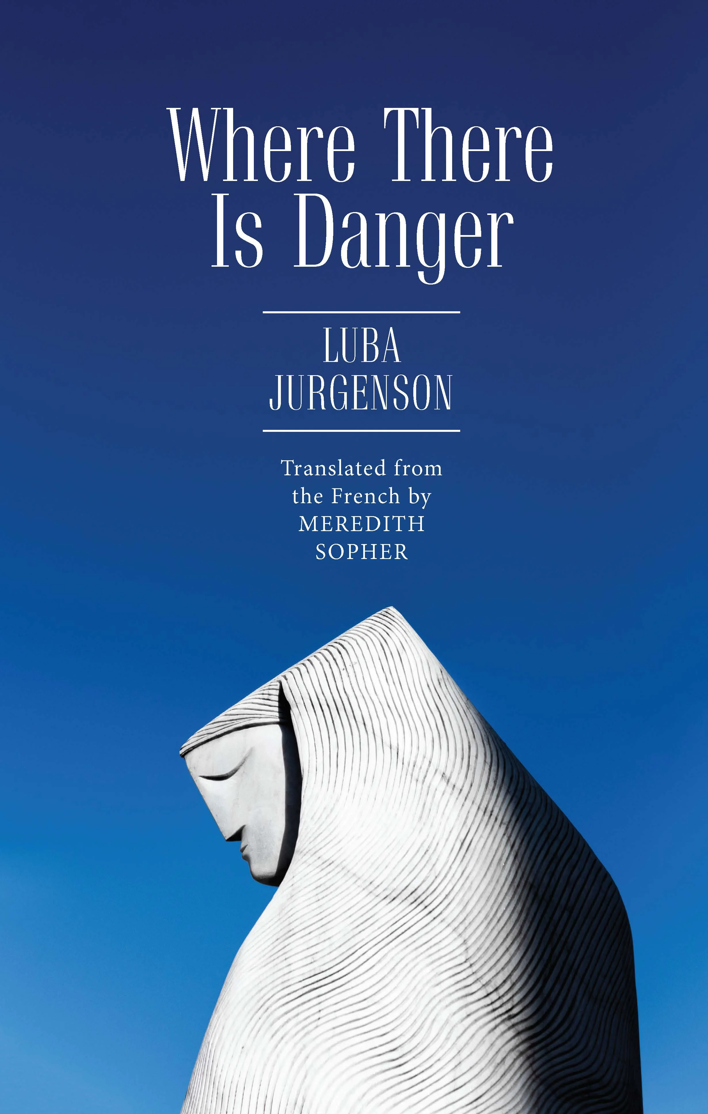 Where There Is Danger by Luba Jurgenson, translated from the French by Meredith Sopher