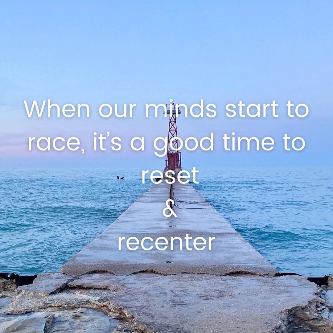 Life gets busy...our to-do lists get long...our mind can quickly become overwhelmed. It can be helpful to do a quick reset and recenter. Simply pause, take a few deep breaths to slow ourselves down, and then recenter ourselves by focusing on just one