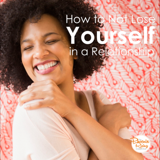 how-to-not-lose-yourself-in-a-relationshipthe-phoenix-rising-collective.png