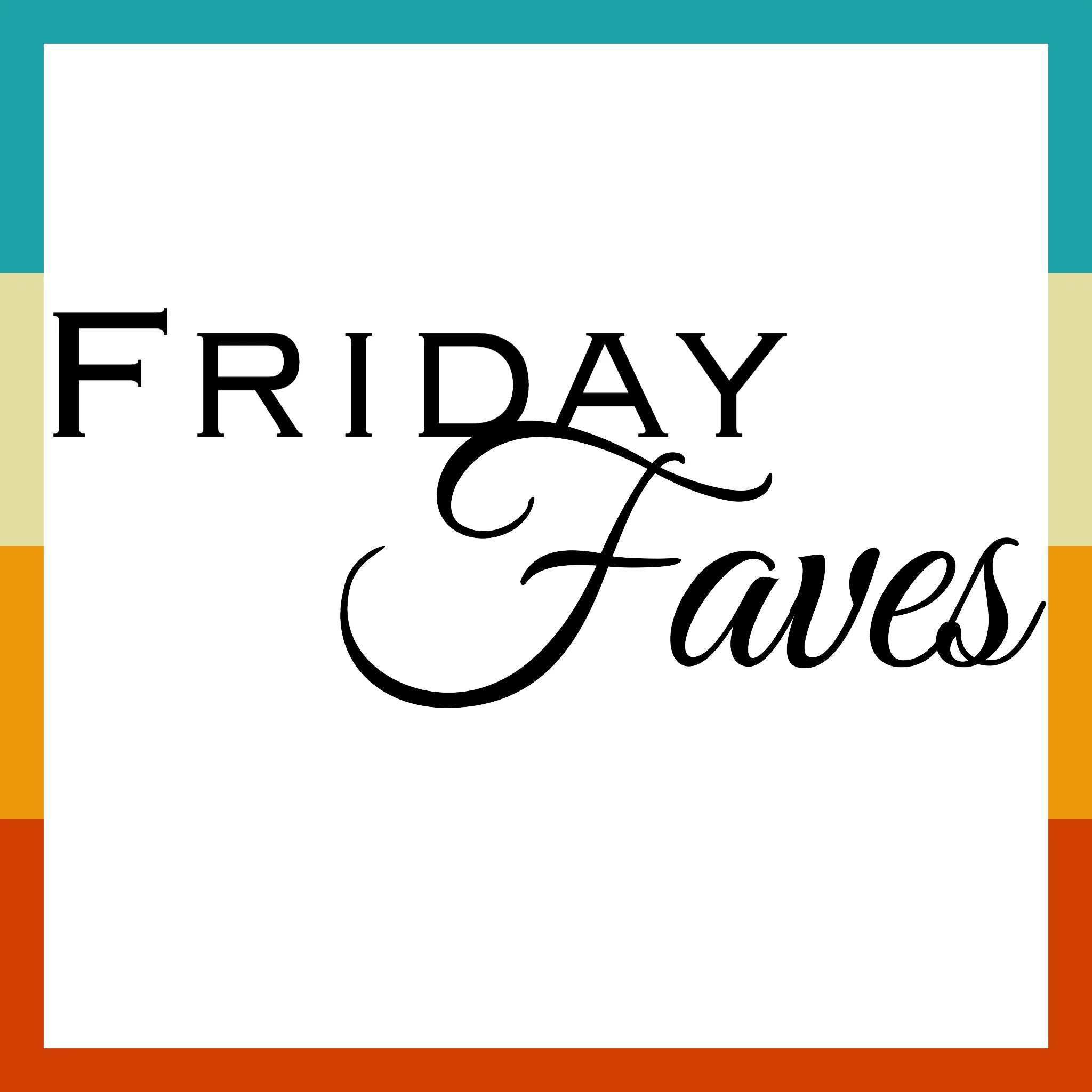 Friday Favorites