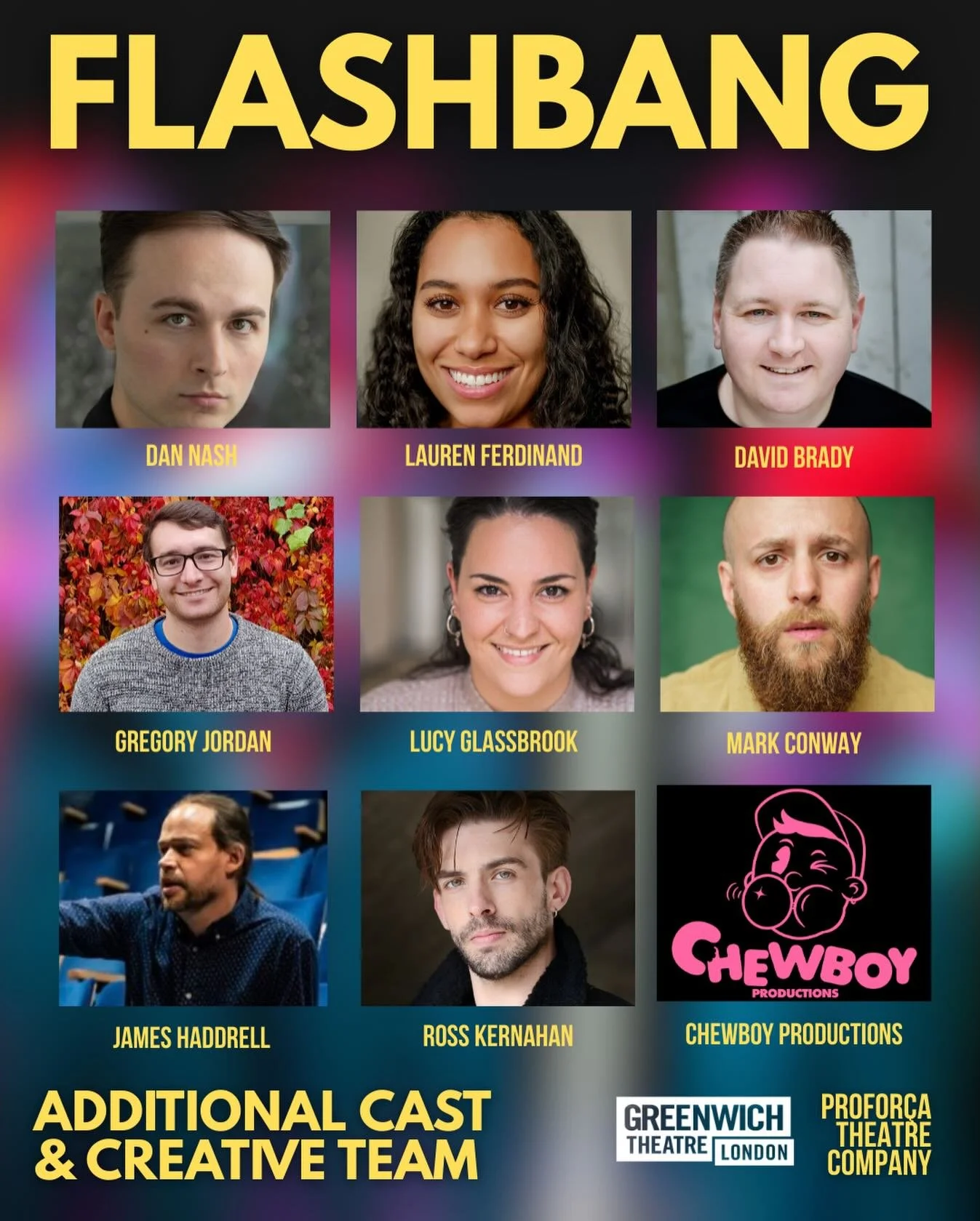 It takes a village (or a small city twenty miles from anywhere important) to make a show like this.

Behind Flashbang is an extended cast and creative team who&rsquo;ve helped shape the work as it moves into the Main House at Greenwich Theatre this J