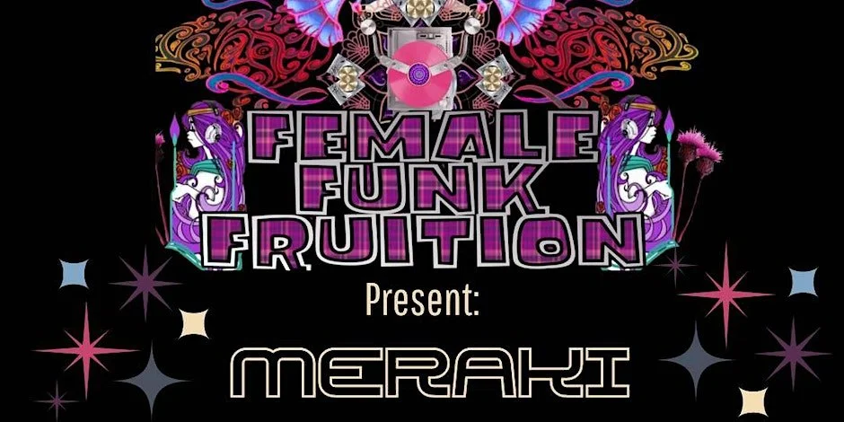 Female Funk Fruition present Meraki (EVENING ONLY)