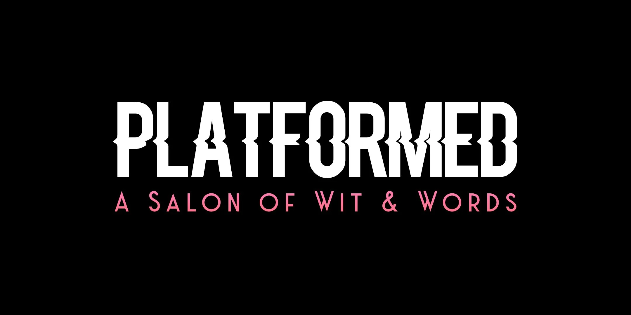 Platformed: A Salon of Wit &amp; Words