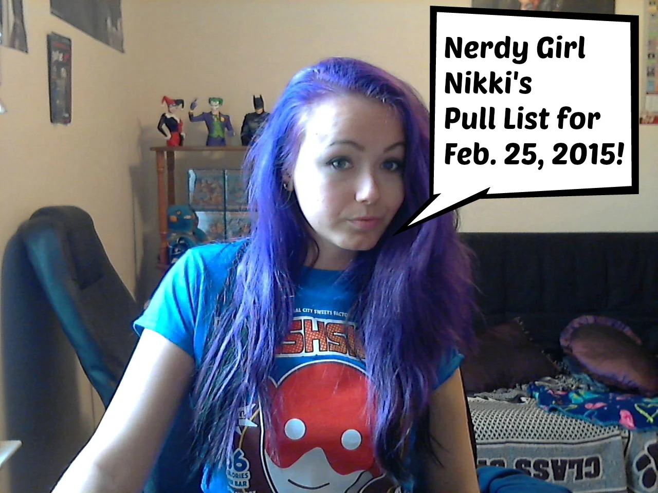 Nerdy Girl Nikki's Pull List 2.25.15
