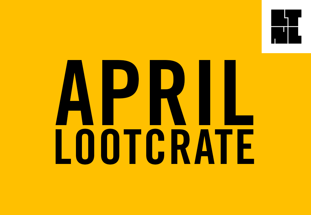 Unboxing April Lootcrate