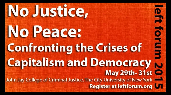 REGISTER TO ATTEND THE 2015 LEFT FORUM . SOURCE : LEFT FORUM (SPONSORED)