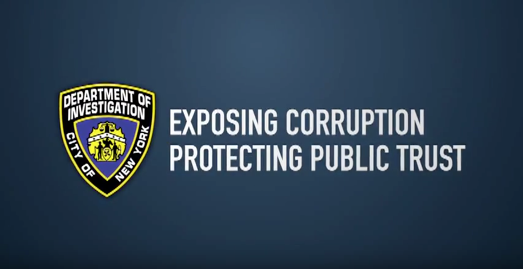 The New York City Department of Investigation is the municipal agency charged with probing allegations of corruption by city officials. Source : New York City Department of Investigation/YouTube (Screen Shot)/Public Domain