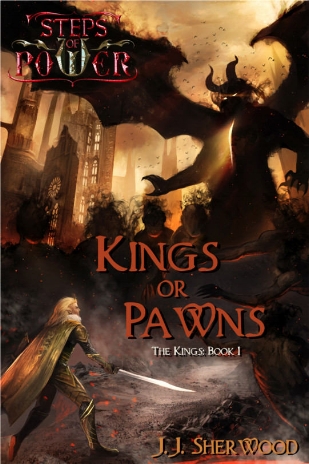 Steps of Power: Kings or Pawns, The Kings Book 1 - J. J. Sherwood