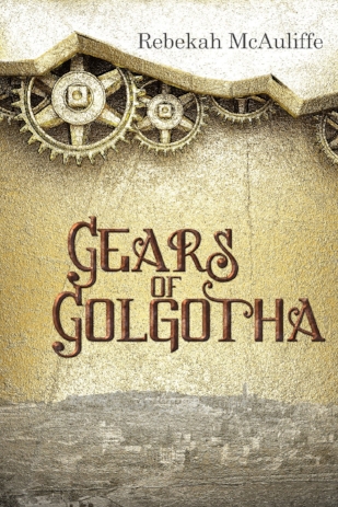 Gears of Golgotha - Rebekah McAuliffe