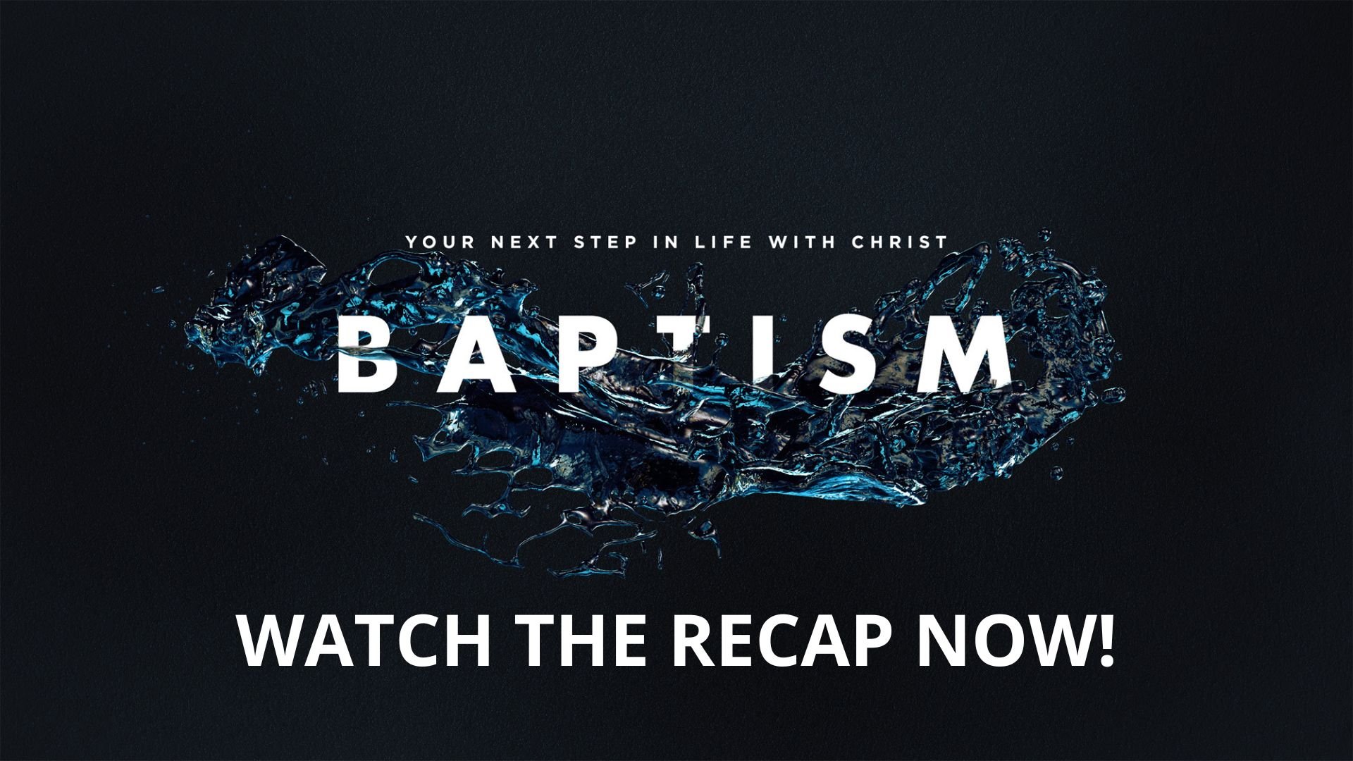 Baptism - Watch the Recap Now!  (Presentation (169)).jpg