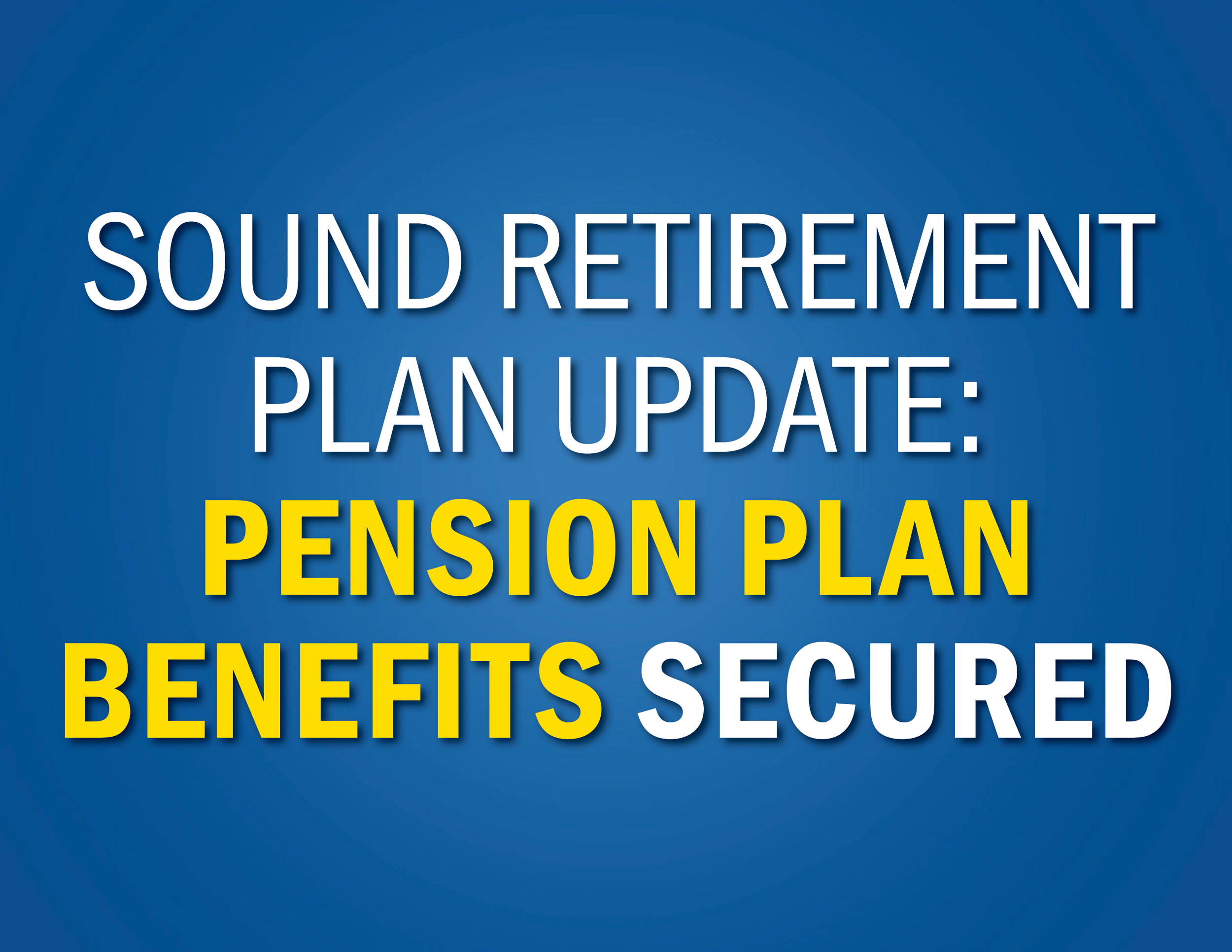 Sound Retirement Plan Update: Pension Plan Benefits Secured