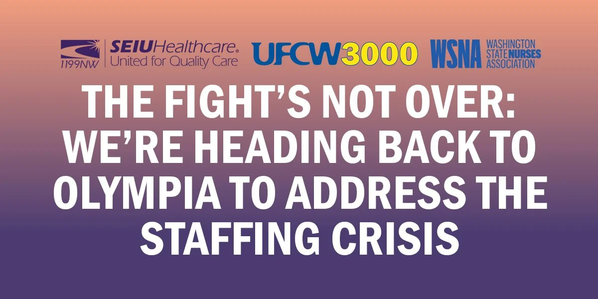 The fight's not over: We’re heading back to Olympia to address the staffing crisis