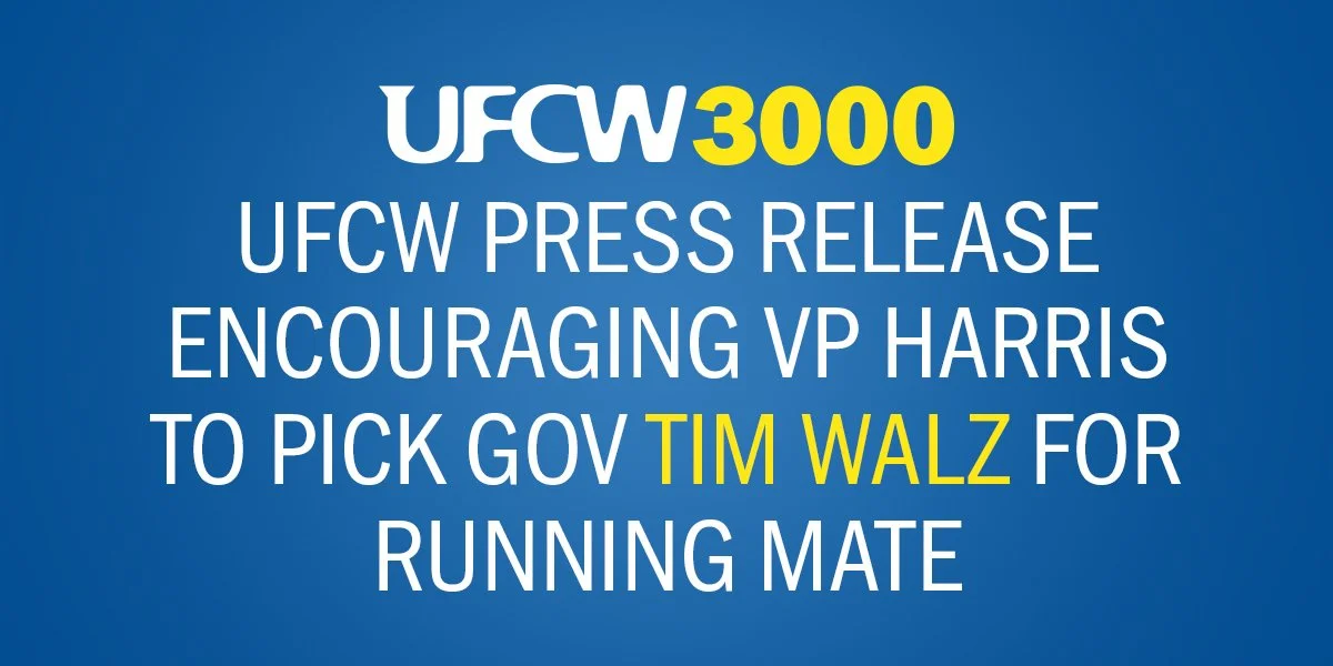 UFCW Press Release Encouraging VP Harris to Pick Gov Tim Walz for Running Mate