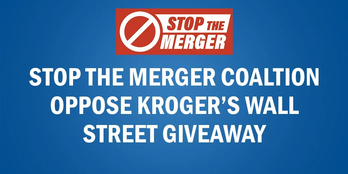 UFCW Local Unions from Stop the Merger Coalition Oppose Kroger’s Wall Street Giveaway