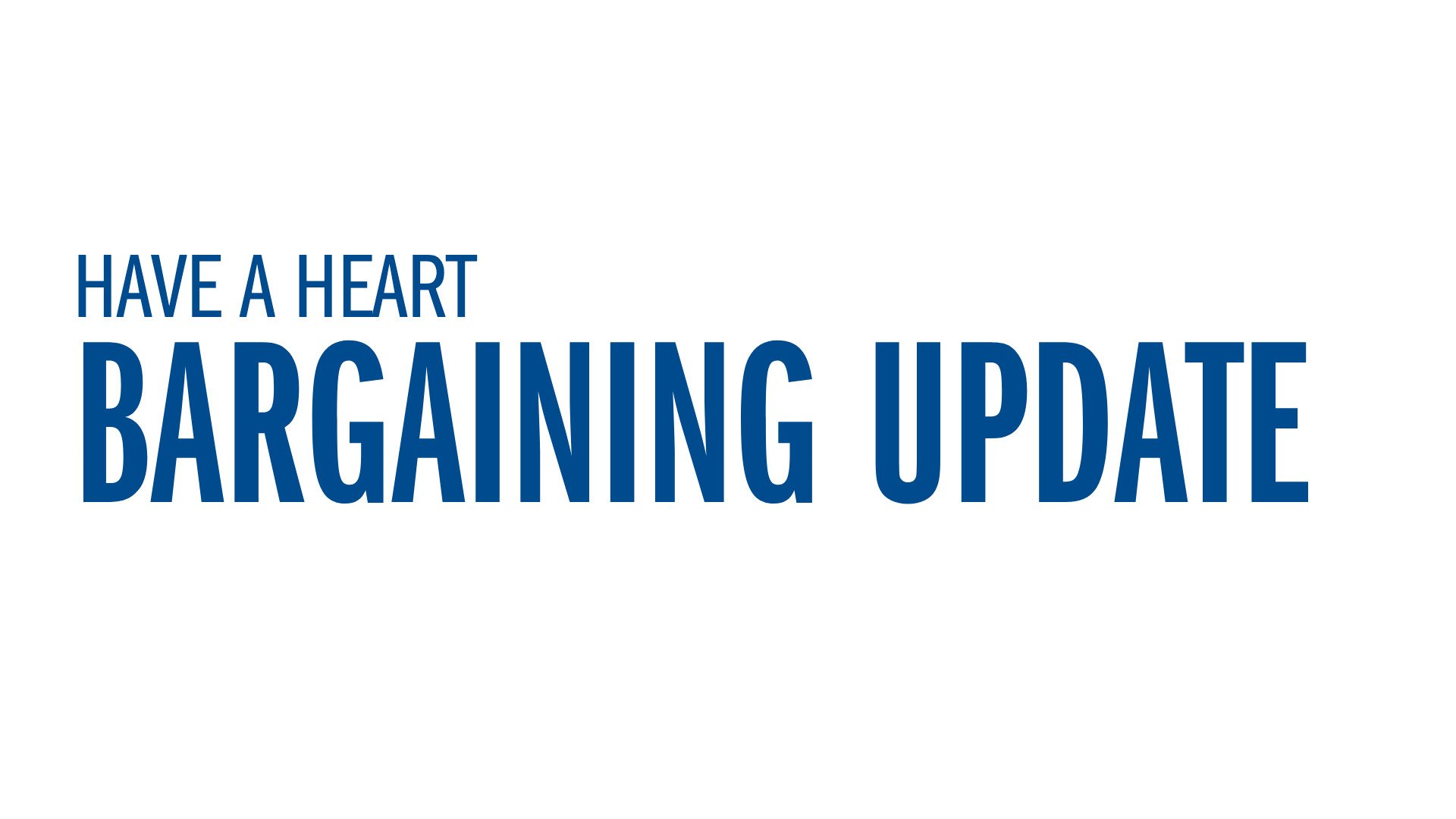 Have a Heart - Bargaining Update