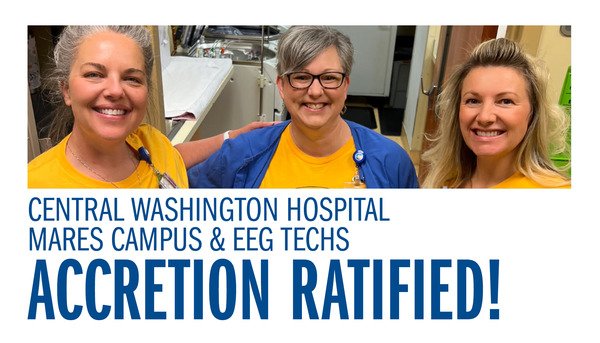 Central Washington Hospital - Mares Campus &amp; EEG Techs Accretion Ratified!