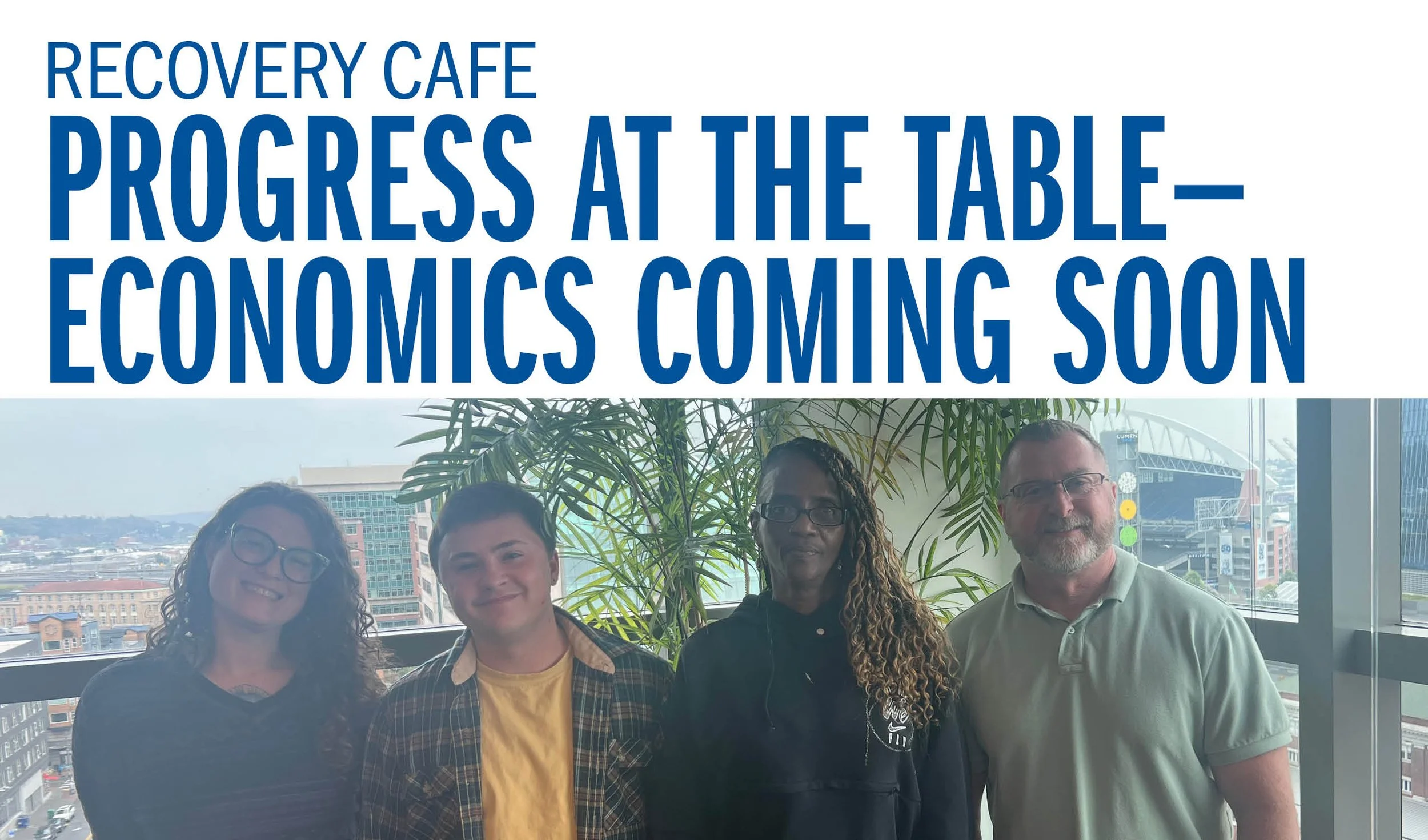Recovery Cafe Progress at the Table— Economics Coming Soon  
