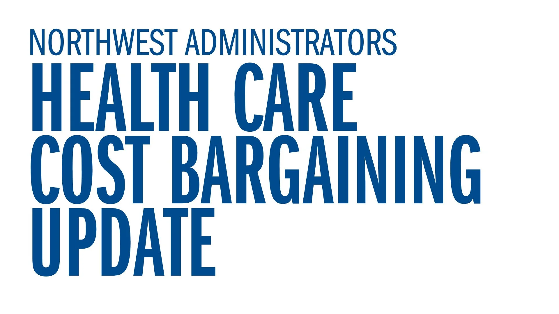 Northwest Administrators - Health Care Cost Bargaining Update
